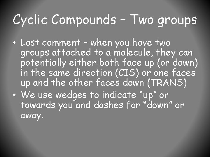 Cyclic Compounds – Two groups • Last comment – when you have two groups