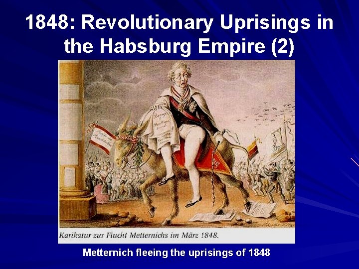 1848: Revolutionary Uprisings in the Habsburg Empire (2) Metternich fleeing the uprisings of 1848