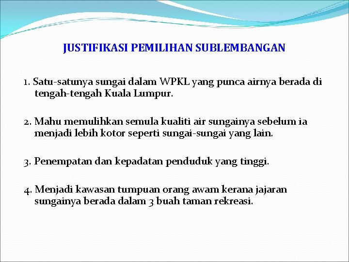 JUSTIFIKASI PEMILIHAN SUBLEMBANGAN 1. Satu-satunya sungai dalam WPKL yang punca airnya berada di tengah-tengah