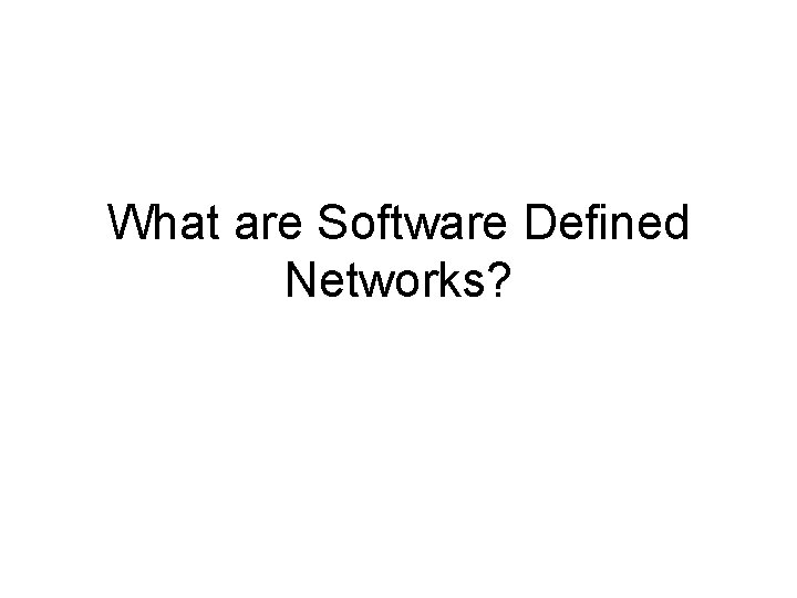 What are Software Defined Networks? 