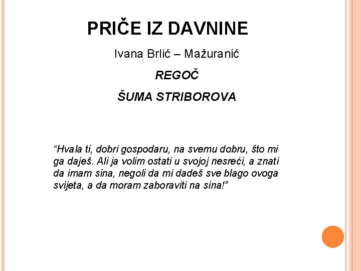 PRIČE IZ DAVNINE Ivana Brlić – Mažuranić REGOČ ŠUMA STRIBOROVA “Hvala ti, dobri gospodaru,