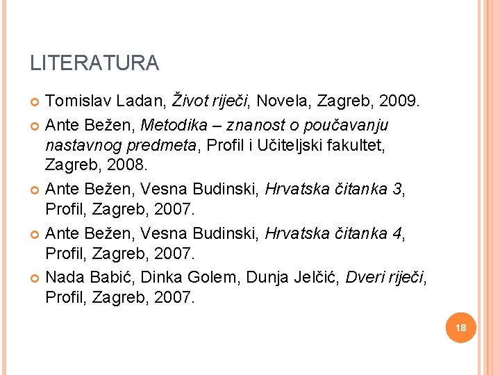 LITERATURA Tomislav Ladan, Život riječi, Novela, Zagreb, 2009. Ante Bežen, Metodika – znanost o