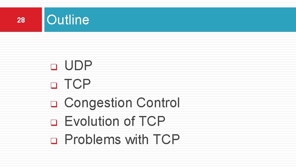 28 Outline q q q UDP TCP Congestion Control Evolution of TCP Problems with