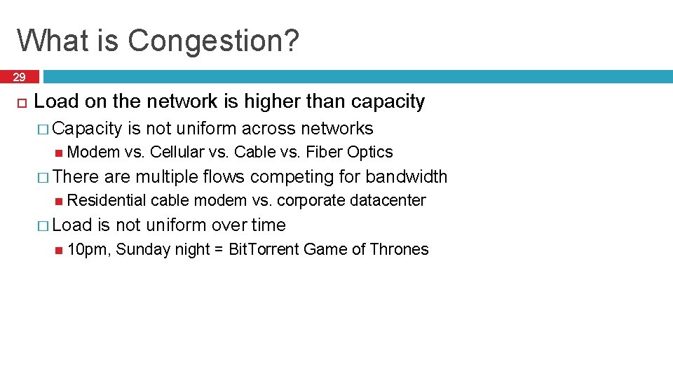 What is Congestion? 29 Load on the network is higher than capacity � Capacity