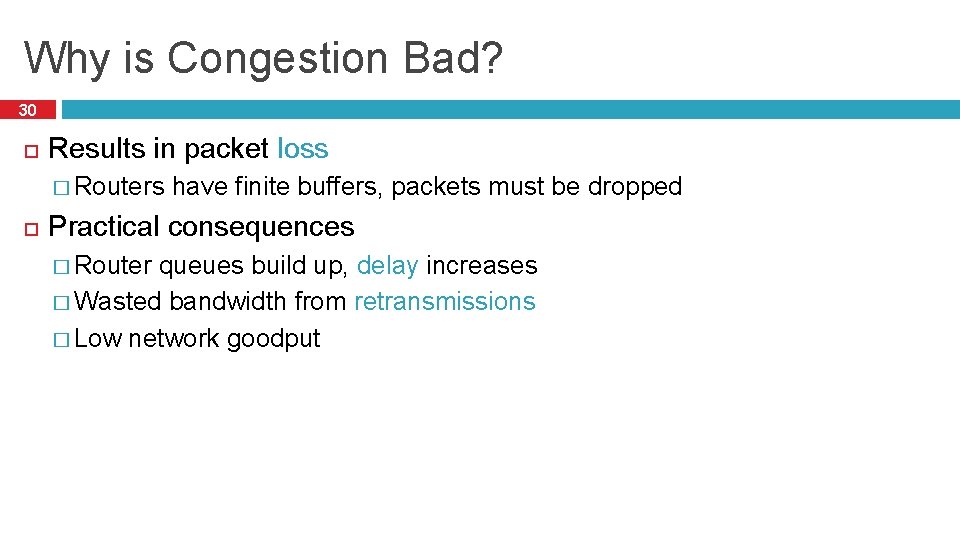 Why is Congestion Bad? 30 Results in packet loss � Routers have finite buffers,