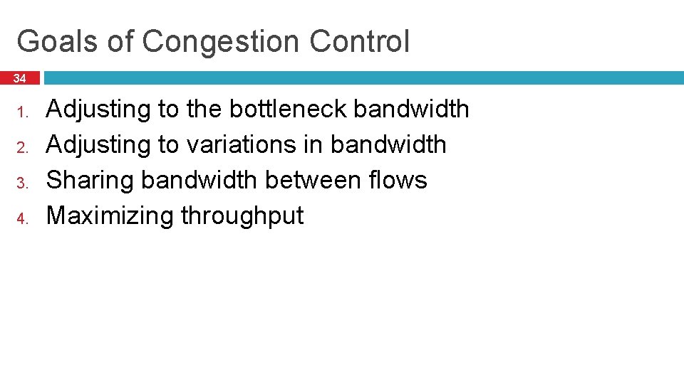 Goals of Congestion Control 34 1. 2. 3. 4. Adjusting to the bottleneck bandwidth