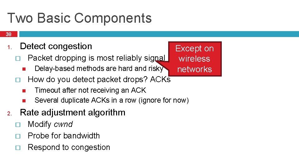 Two Basic Components 38 1. Detect congestion Packet dropping is most reliably signal �
