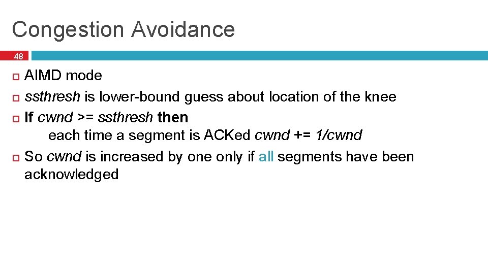 Congestion Avoidance 48 AIMD mode ssthresh is lower-bound guess about location of the knee