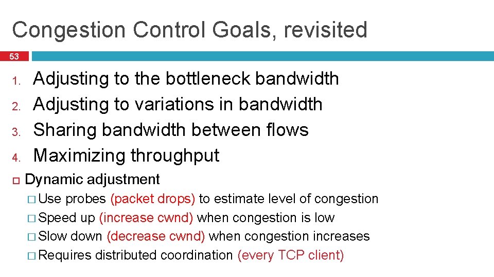 Congestion Control Goals, revisited 53 1. 2. 3. 4. Adjusting to the bottleneck bandwidth