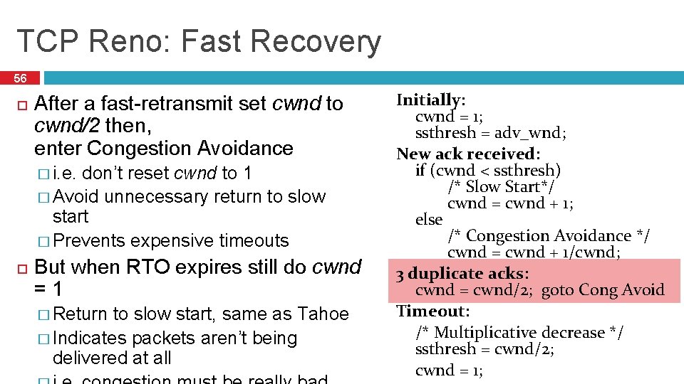 TCP Reno: Fast Recovery 56 After a fast-retransmit set cwnd to cwnd/2 then, enter