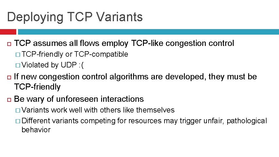 Deploying TCP Variants TCP assumes all flows employ TCP-like congestion control � TCP-friendly or