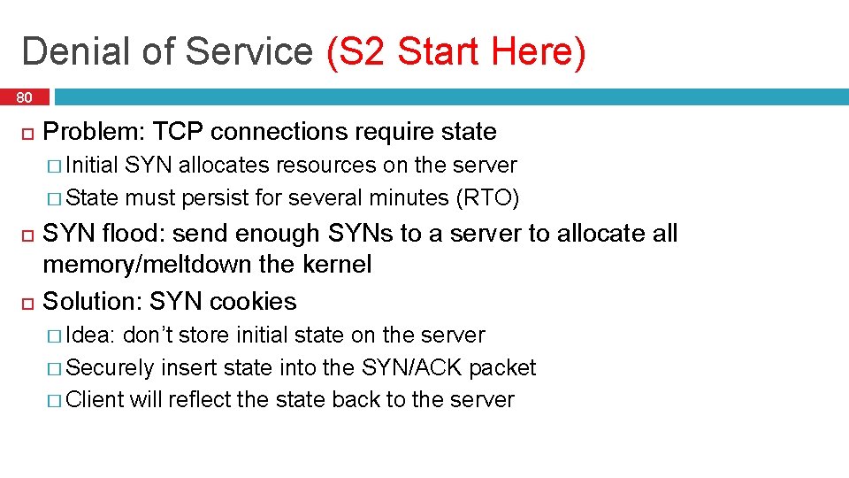 Denial of Service (S 2 Start Here) 80 Problem: TCP connections require state �