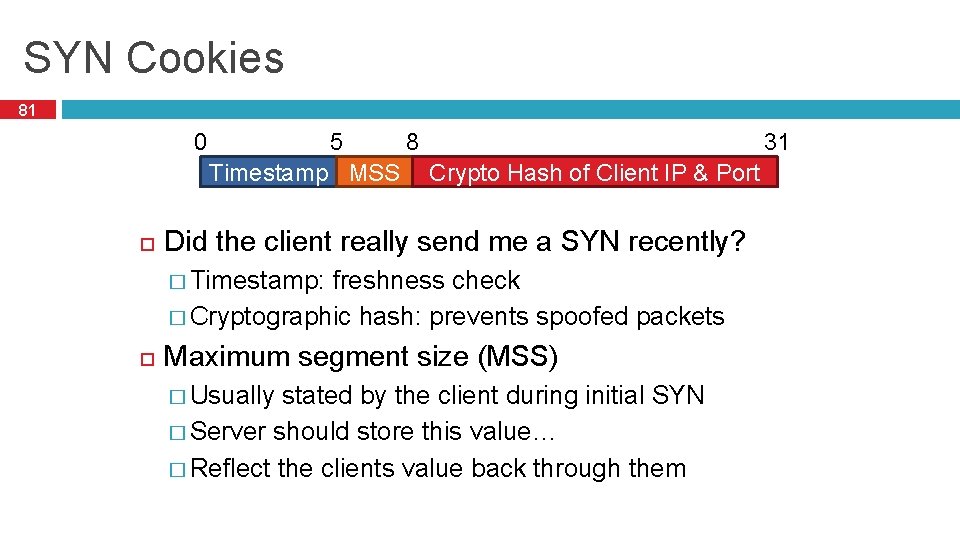 SYN Cookies 81 0 5 8 31 Timestamp MSSSequence Number Crypto Hash of Client