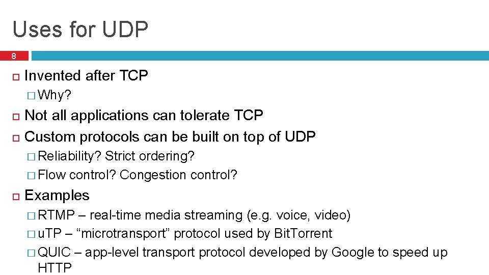 Uses for UDP 8 Invented after TCP � Why? Not all applications can tolerate