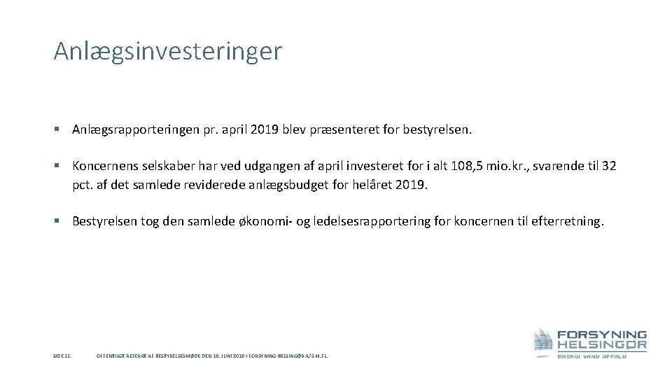 Anlægsinvesteringer § Anlægsrapporteringen pr. april 2019 blev præsenteret for bestyrelsen. § Koncernens selskaber har