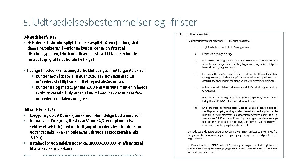 5. Udtrædelsesbestemmelser og -frister Udtrædelsesfrister § Hvis der er tilslutningspligt/forblivelsespligt på en ejendom, skal