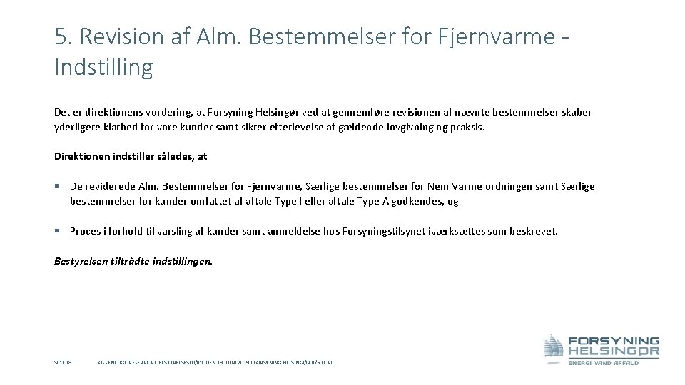 5. Revision af Alm. Bestemmelser for Fjernvarme Indstilling Det er direktionens vurdering, at Forsyning