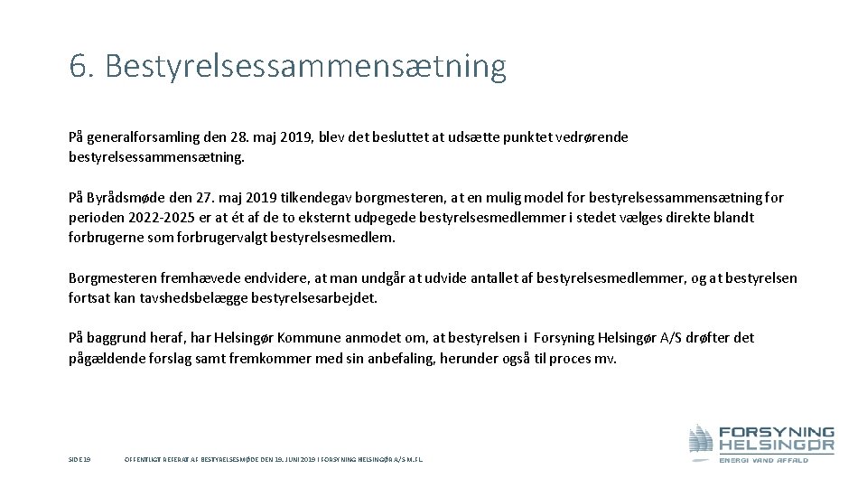 6. Bestyrelsessammensætning På generalforsamling den 28. maj 2019, blev det besluttet at udsætte punktet