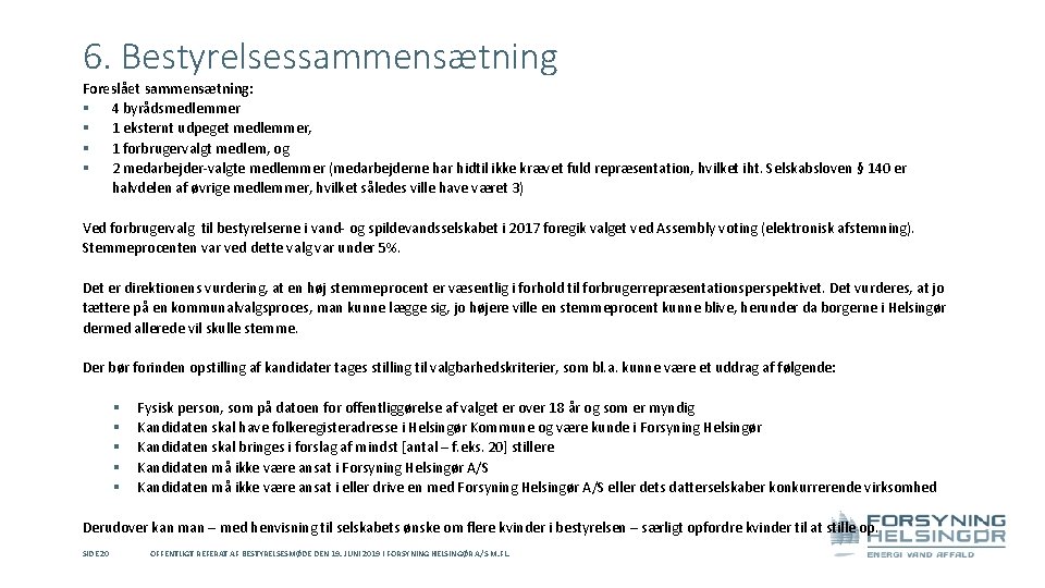 6. Bestyrelsessammensætning Foreslået sammensætning: § 4 byrådsmedlemmer § 1 eksternt udpeget medlemmer, § 1