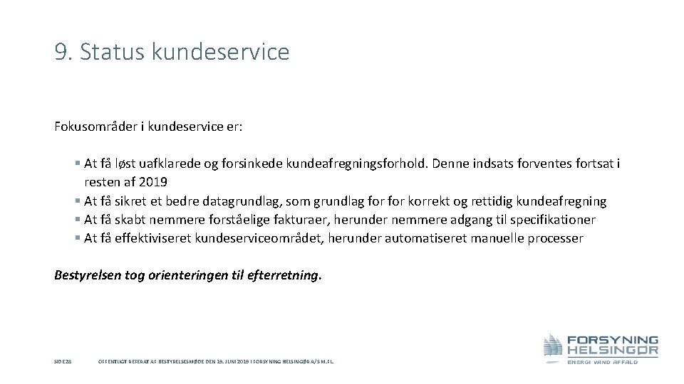 9. Status kundeservice Fokusområder i kundeservice er: § At få løst uafklarede og forsinkede