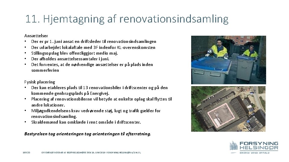 11. Hjemtagning af renovationsindsamling Ansættelser • Der er pr 1. juni ansat en driftsleder