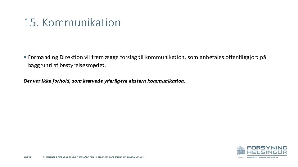 15. Kommunikation § Formand og Direktion vil fremlægge forslag til kommunikation, som anbefales offentliggjort