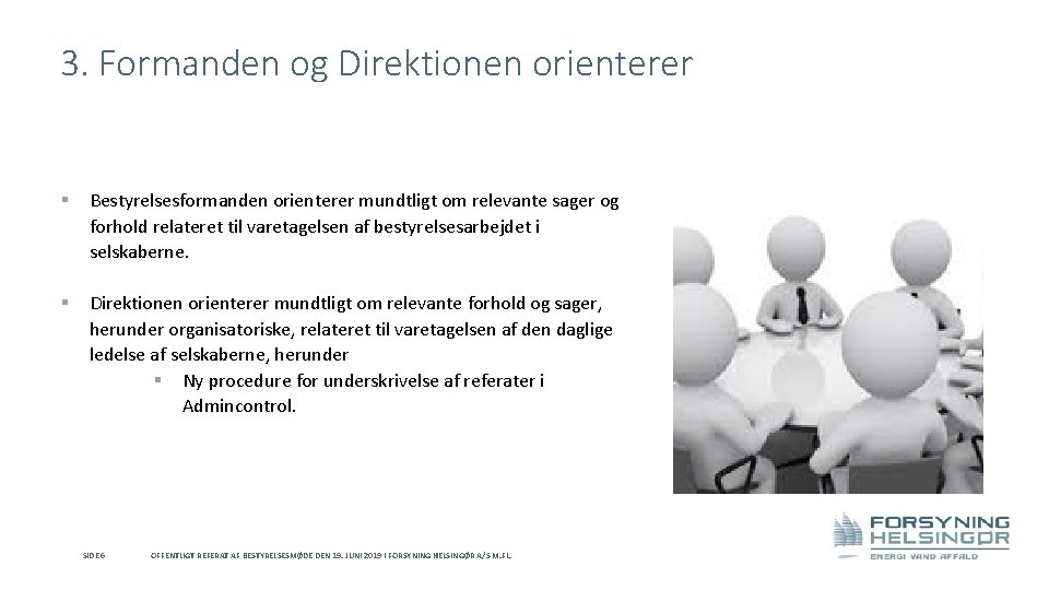 3. Formanden og Direktionen orienterer § Bestyrelsesformanden orienterer mundtligt om relevante sager og forhold