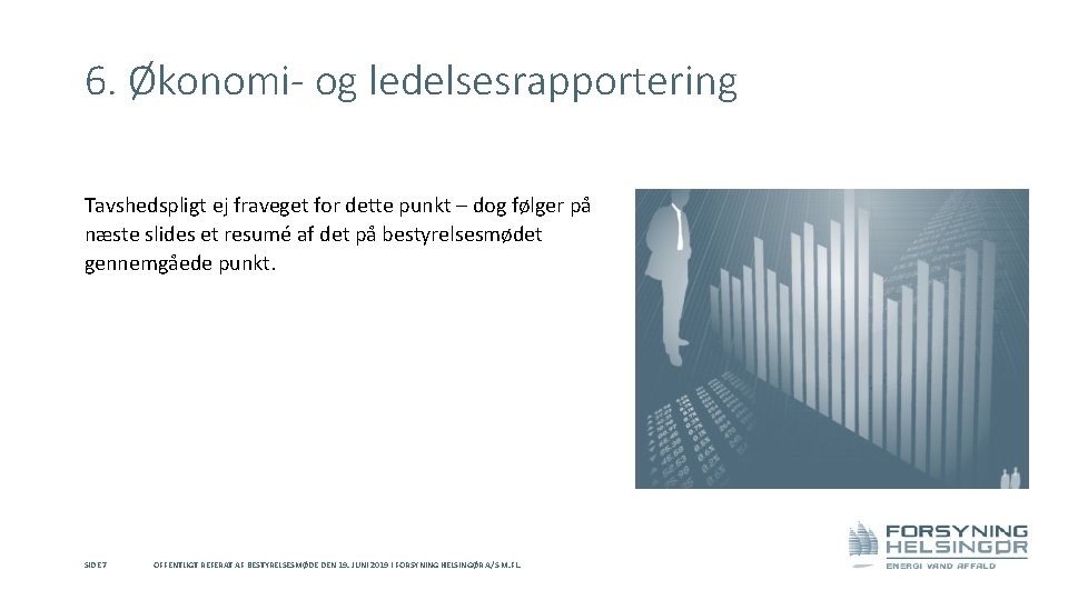 6. Økonomi- og ledelsesrapportering Tavshedspligt ej fraveget for dette punkt – dog følger på