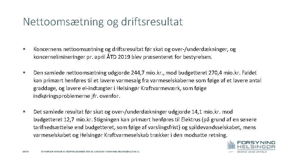 Nettoomsætning og driftsresultat § Koncernens nettoomsætning og driftsresultat før skat og over-/underdækninger, og koncernelimineringer