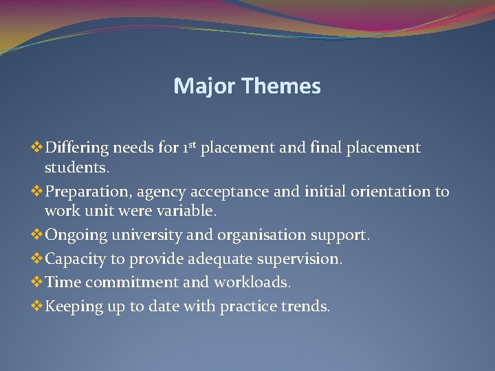 Major Themes v Differing needs for 1 st placement and final placement students. v