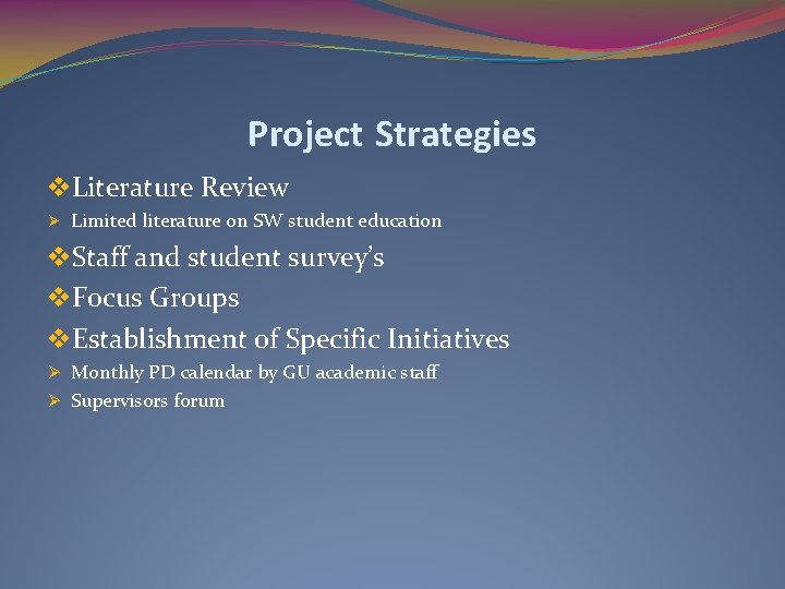 Project Strategies v. Literature Review Ø Limited literature on SW student education v. Staff
