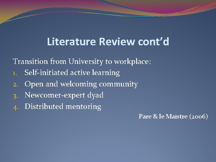 Literature Review cont’d Transition from University to workplace: 1. Self-initiated active learning 2. Open