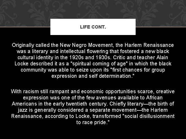 LIFE CONT. Originally called the New Negro Movement, the Harlem Renaissance was a literary