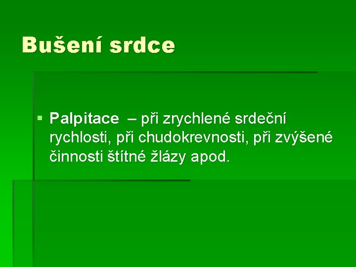 Bušení srdce § Palpitace – při zrychlené srdeční rychlosti, při chudokrevnosti, při zvýšené činnosti