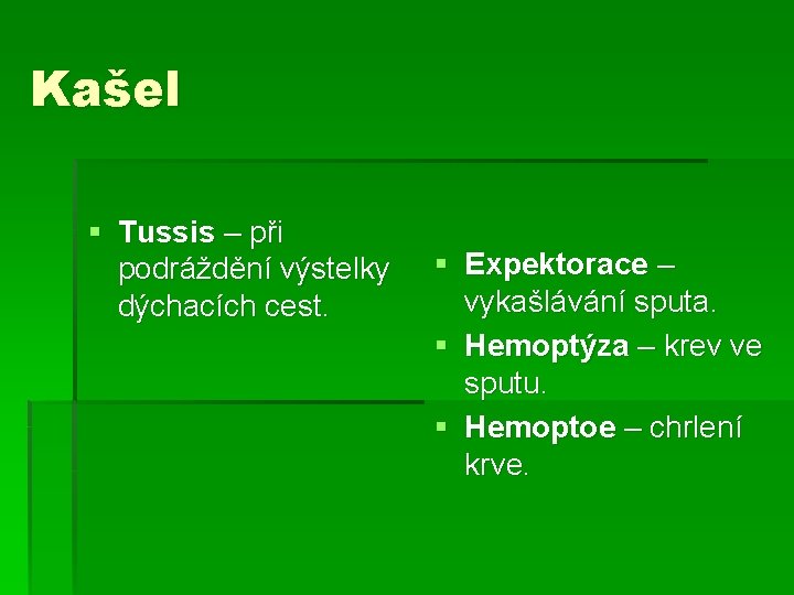 Kašel § Tussis – při podráždění výstelky dýchacích cest. § Expektorace – vykašlávání sputa.