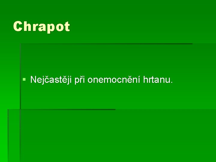 Chrapot § Nejčastěji při onemocnění hrtanu. 