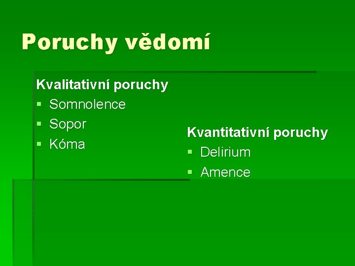 Poruchy vědomí Kvalitativní poruchy § Somnolence § Sopor § Kóma Kvantitativní poruchy § Delirium