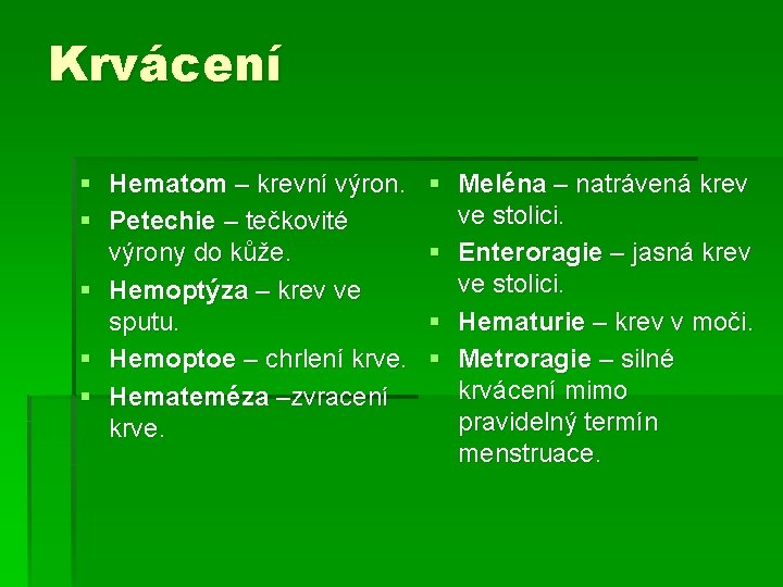 Krvácení § Hematom – krevní výron. § Petechie – tečkovité výrony do kůže. §