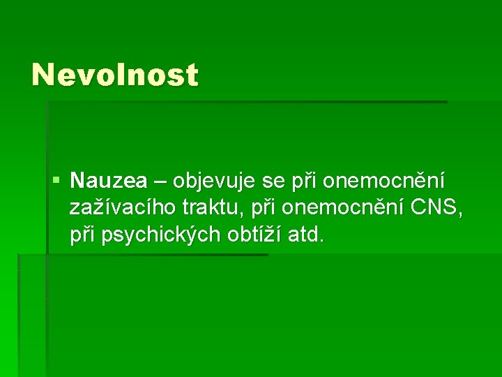 Nevolnost § Nauzea – objevuje se při onemocnění zažívacího traktu, při onemocnění CNS, při