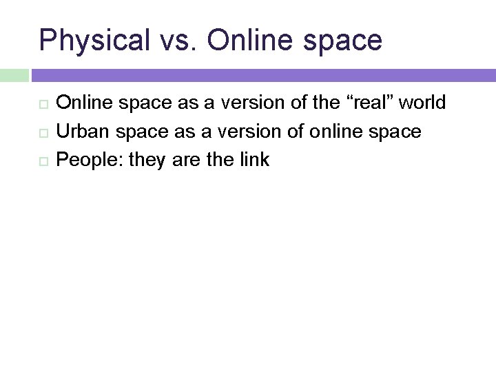 Physical vs. Online space as a version of the “real” world Urban space as