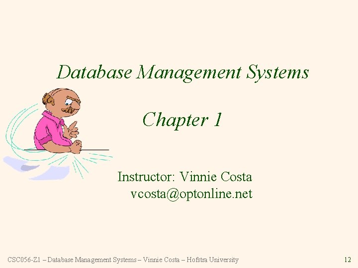 Database Management Systems Chapter 1 Instructor: Vinnie Costa vcosta@optonline. net CSC 056 -Z 1
