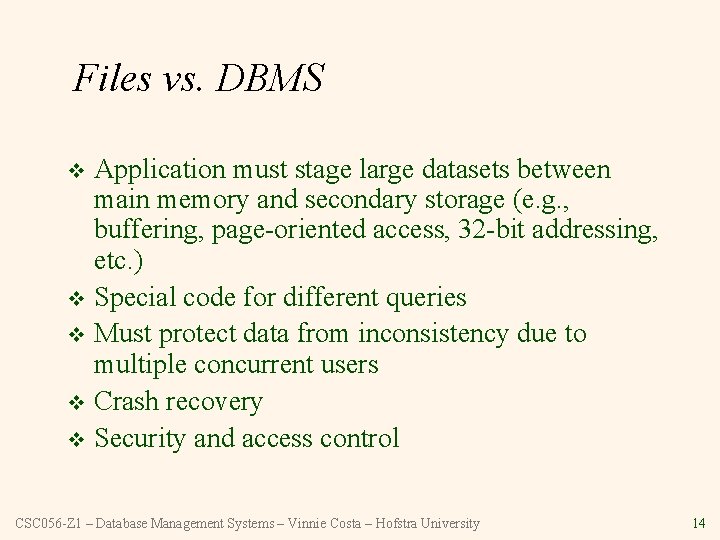 Files vs. DBMS Application must stage large datasets between main memory and secondary storage
