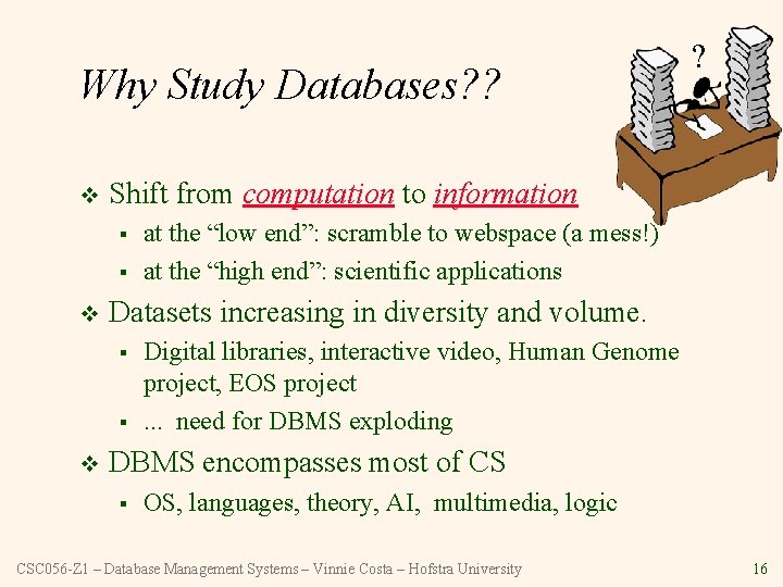 Why Study Databases? ? v Shift from computation to information § § v at