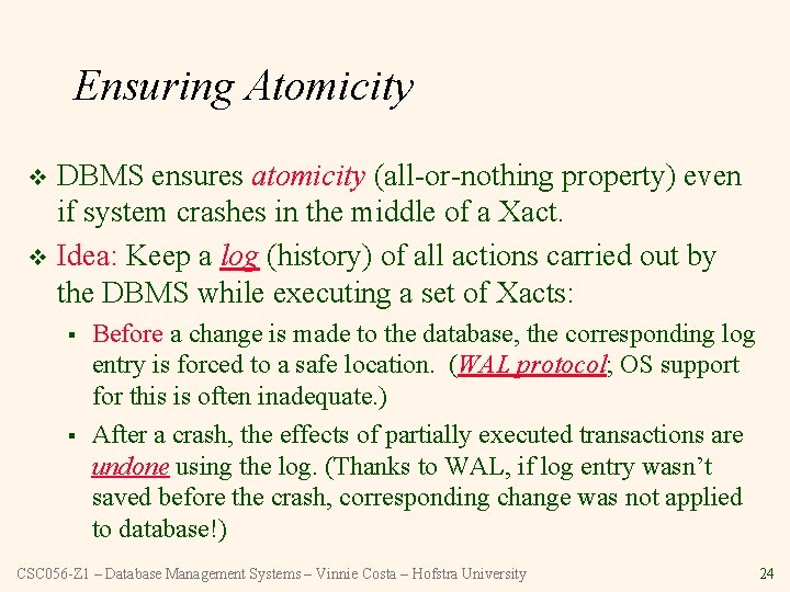 Ensuring Atomicity DBMS ensures atomicity (all-or-nothing property) even if system crashes in the middle