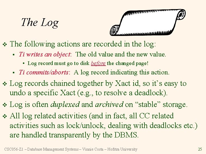 The Log v The following actions are recorded in the log: § Ti writes