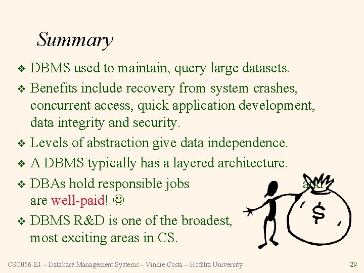 Summary DBMS used to maintain, query large datasets. v Benefits include recovery from system