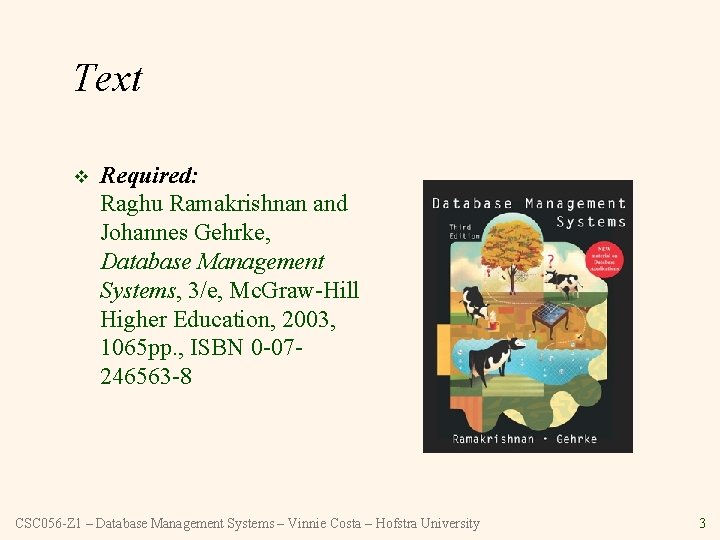 Text v Required: Raghu Ramakrishnan and Johannes Gehrke, Database Management Systems, 3/e, Mc. Graw-Hill