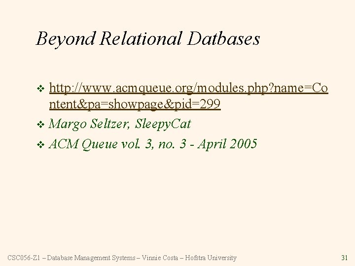 Beyond Relational Datbases http: //www. acmqueue. org/modules. php? name=Co ntent&pa=showpage&pid=299 v Margo Seltzer, Sleepy.