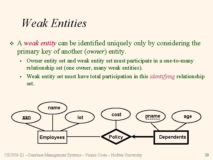 Weak Entities v A weak entity can be identified uniquely only by considering the