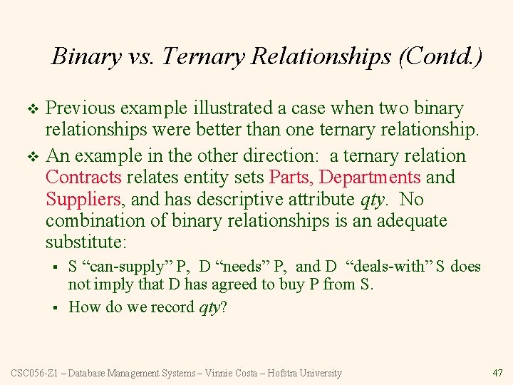 Binary vs. Ternary Relationships (Contd. ) Previous example illustrated a case when two binary